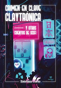 Crimen en clave claytrónica - Esteban Corio - E-Book