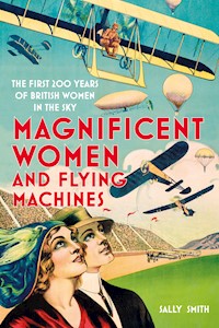 Magnificent Women and Flying Machines - Sally Smith - E-Book