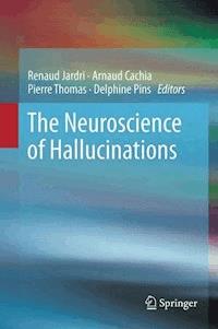 The Neuroscience of Hallucinations -  - E-Book