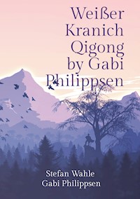 Weißer Kranich Qigong by Gabi Philippsen - Stefan Wahle - E-Book