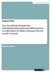 Die Darstellung ökologischer Selbstgefährdung funktional differenzierter Gesellschaften in Niklas Luhmanns Theorie sozialer Systeme - Andrea Priller - E-Book