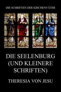 Die Seelenburg (und kleinere Schriften) - Theresia von Jesu - E-Book