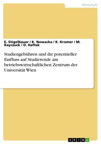 Studiengebühren und ihr potentieller Einfluss auf Studierende am betriebswirtschaftlichen Zentrum der Universität Wien - E. Stigelbauer - E-Book