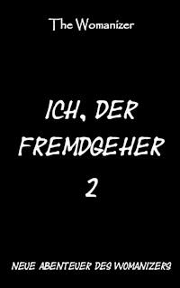 Ich, der Fremdgeher 2 - The Womanizer - E-Book
