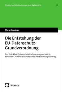 Die Entstehung der EU-Datenschutz-Grundverordnung - Murat Karaboga - kostenlos E-Book