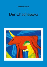 Der Chachapoya - Ralf Federwisch - E-Book