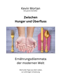 Zwischen Hunger und Überfluss - Kevin Mortan - E-Book