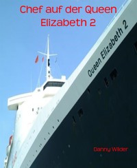 Chef auf der Queen Elizabeth 2 - Danny Wilder - E-Book