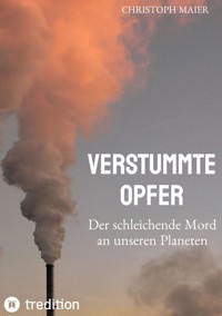 Verstummte Opfer, Stumm, Umwelt, Ozonloch, - Christoph Maier - E-Book