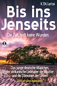 Bis ins Jenseits - die Zeit heilt keine Wunden - K.T.N. Lenssi - E-Book