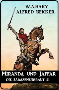 Miranda und Jaffar: Die Sarazenenbraut 1 - W. A.  Hary - E-Book