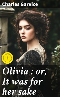 Olivia : or, It was for her sake - Charles Garvice - E-Book