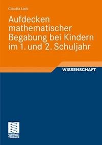 Aufdecken mathematischer Begabung bei Kindern im 1. und 2. Schuljahr - Claudia Lack - E-Book