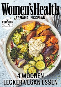 WOMEN'S HEALTH Ernährungsplan: 4 Wochen lecker vergan essen - Women`s Health - E-Book