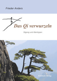 Das Qi verwurzeln - Frieder Anders - E-Book