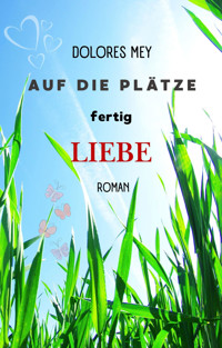 Auf die Plätze fertig Liebe - Dolores Mey - E-Book