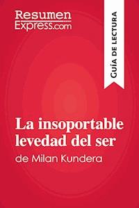 La insoportable levedad del ser de Milan Kundera (Guía de lectura) - ResumenExpress - E-Book