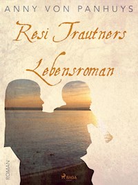 Resi Trautners Lebensroman - Anny von Panhuys - E-Book