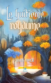 Le huitième royaume - Yves Macé - E-Book