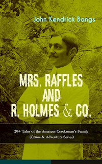 MRS. RAFFLES and R. HOLMES & CO. – 20+ Tales of the Amateur Cracksman's Family - John Kendrick Bangs - E-Book