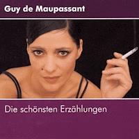 Guy de Maupassant - Die schönsten Erzählungen - Guy de Maupassant - Hörbuch