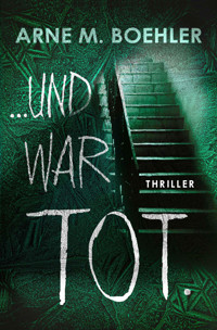 ... und war tot. - Arne M. Boehler - E-Book