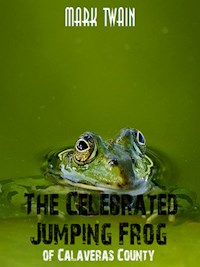 The Celebrated Jumping Frog of Calaveras County - Mark twain - E-Book