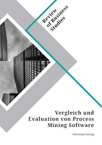 Vergleich und Evaluation von Process Mining Software - Christian Erling - E-Book