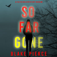 So Far Gone (A Faith Bold FBI Suspense Thriller—Book Five) - Blake Pierce - Hörbuch