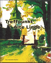 Treffpunkt alte Linde - Alexander Becker - E-Book