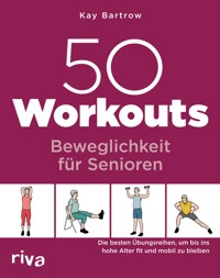 50 Workouts – Beweglichkeit für Senioren - Kay Bartrow - E-Book