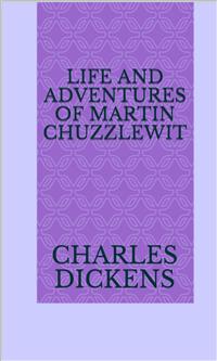 Life And Adventures Of Martin Chuzzlewit - Charles Dickens. - E-Book