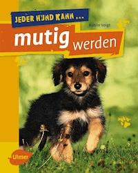 Jeder Hund kann mutig werden - Katrin Voigt - E-Book