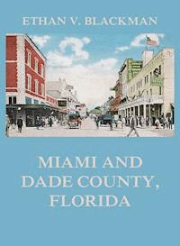 Miami and Dade County, Florida - Ethan V. Blackman - E-Book
