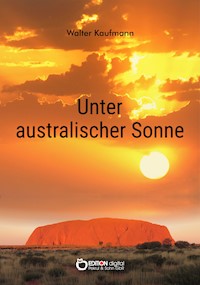 Unter australischer Sonne - Walter Kaufmann - E-Book