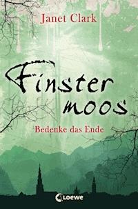 Finstermoos 4 - Bedenke das Ende - Janet Clark - E-Book