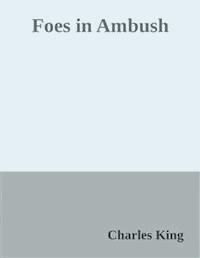 Foes in Ambush - Charles King - E-Book