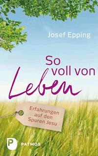 So voll von Leben - Josef Epping - E-Book