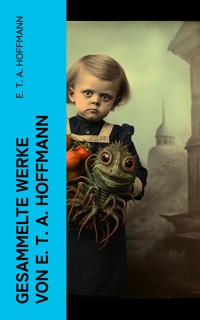 Gesammelte Werke von E. T. A. Hoffmann - E.T.A. Hoffmann - E-Book