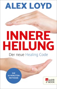 Innere Heilung: Der neue Healing Code - Alex Loyd - E-Book
