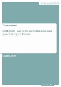 Sterbehilfe - das Recht auf einen moralisch gerechtfertigten Freitod - Thomas Must - E-Book