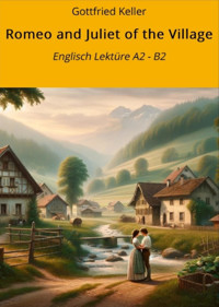 Romeo and Juliet of the Village: Englisch Lektüre A2 - B2 - Gottfried Keller - E-Book