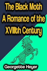 The Black Moth A Romance of the XVIIIth Century - Georgette Heyer - E-Book