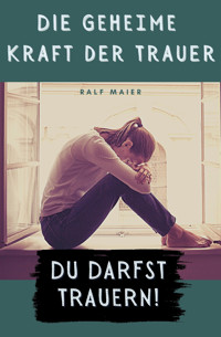 Du darfst trauern! - Ralf Maier - E-Book