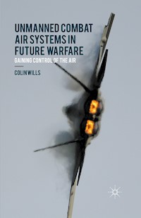 Unmanned Combat Air Systems in Future Warfare - C. Wills - E-Book
