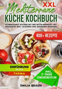 XXL Mediterrane Küche Kochbuch - Emilia Braun - E-Book