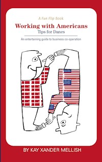 A fun flip book: Working with Americans and Working with Danes - Kay Xander Mellish - E-Book
