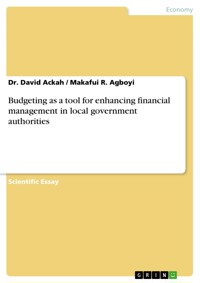 Budgeting as a tool for enhancing financial management in local government authorities - Dr. David Ackah - E-Book