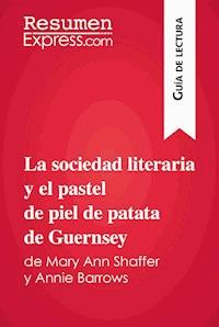 La sociedad literaria y el pastel de piel de patata de Guernsey de Mary Ann Shaffer y Annie Barrows (Guía de lectura) - Mélanie Ackerman - E-Book