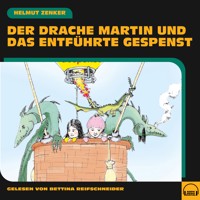 Der Drache Martin und das entführte Gespenst - Helmut Zenker - Hörbuch